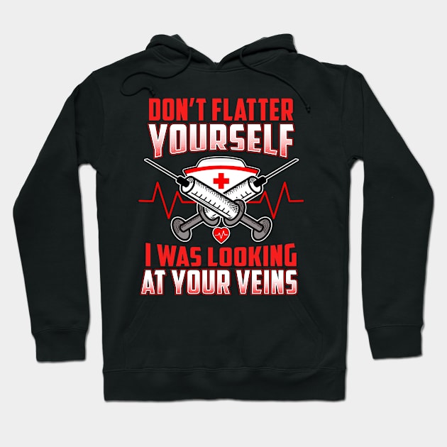 Don't Flatter Yourself I Was Looking At Your Veins Hoodie by theperfectpresents